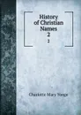 History of Christian Names. 2 - Charlotte Mary Yonge