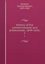 History of the commonwealth and protectorate, 1649-1656;. 1 - Samuel Rawson Gardiner