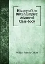 History of the British Empire: Advanced Class-book - William Francis Collier