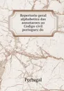 Repertorio geral alphabetico das annotacoes ao Codigo civil portuguez do . - Portugal