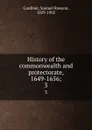 History of the commonwealth and protectorate, 1649-1656;. 3 - Samuel Rawson Gardiner