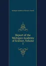 Report of the Michigan Academy of Science, Volume 1 - Michigan Academy of Science. Council