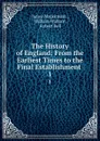 The History of England: From the Earliest Times to the Final Establishment . 1 - James Mackintosh