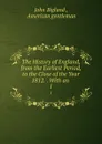 The History of England, from the Earliest Period, to the Close of the Year 1812. . With an . 1 - John Bigland