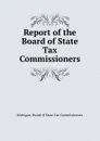 Report of the Board of State Tax Commissioners - Michigan. Board of State Tax Commissioners