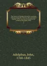 The history of England, from the accession of King George the Third, to the conclusion of peace in the year one thousand seven hundred and eighty-three. 3 - John Adolphus