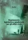 Regolamento legislativo e giudiziario per gli affari civili. - Italy