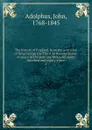 The history of England, from the accession of King George the Third, to the conclusion of peace in the year one thousand seven hundred and eighty-three. 1 - John Adolphus