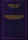 The history of England, from the accession of King George the Third, to the conclusion of peace in the year one thousand seven hundred and eighty-three. 2 - John Adolphus