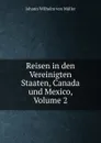 Reisen in den Vereinigten Staaten, Canada und Mexico, Volume 2 - Johann Wilhelm von Müller