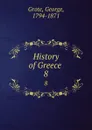 History of Greece . 8 - George Grote