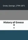 History of Greece . 4 - George Grote