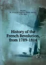 History of the French Revolution, from 1789-1814 - François-Auguste-Marie-Alexis Mignet