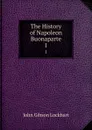 The History of Napoleon Buonaparte. 1 - J. G. Lockhart
