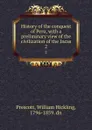 History of the conquest of Peru, with a preliminary view of the civilization of the Incas. 2 - William Hickling Prescott