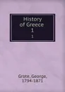 History of Greece . 1 - George Grote