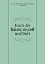 Hoch der Kaiser, myself und Gott - Alexander McGregor Rose