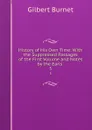 History of His Own Time: With the Suppressed Passages of the First Volume and Notes by the Earls . 5 - Burnet Gilbert