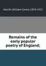 Remains of the early popular poetry of England; - William Carew Hazlitt