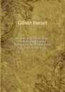 History of His Own Time: With the Suppressed Passages of the First Volume and Notes by the Earls . 6 - Burnet Gilbert