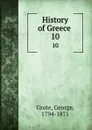 History of Greece . 10 - George Grote