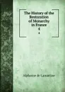 The History of the Restoration of Monarchy in France. 4 - Lamartine Alphonse de
