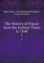 The History of France from the Earliest Times to 1848. 1 - Robert Black