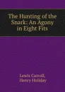 The Hunting of the Snark: An Agony in Eight Fits - Lewis Carroll
