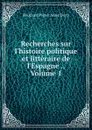 Recherches sur l.histoire politique et litteraire de l.Espagne ., Volume 1 - Dozy Reinhart Pieter