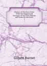 History of His Own Time: With the Suppressed Passages of the First Volume and Notes by the Earls . 4 - Burnet Gilbert