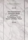 The Hutchinson Family.s Book of Poetry: Containing Sixty-seven of Their Most . - Asa Burnham Hutchinson