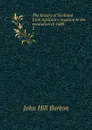 The history of Scotland from Agricola.s invasion to the revolution of 1688. 2 - John Hill Burton