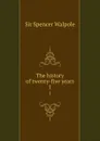 The history of twenty-five years. 1 - Walpole Spencer