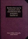 Recherches sur la structure, et la classifcation des polypiers: recents et . - Henri Milne-Edwards