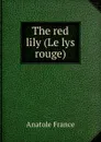 The red lily (Le lys rouge) - Анатоль Франс