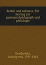 Reden und aufsatze. Ein beitrag zur gymnasialpadagogik und philologie - Ludwig von Doederlein