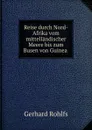 Reise durch Nord-Afrika vom mittellandischer Meere bis zum Busen von Guinea . - Gerhard Rohlfs