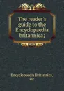 The reader.s guide to the Encyclopaedia britannica; - Encyclopaedia Britannica