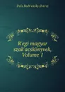 R.egi magyar szak.acskonyvek, Volume 1 - Bʹela Radvʹansky bʹarʹo