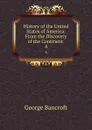 History of the United States of America: From the Discovery of the Continent . 4 - George Bancroft