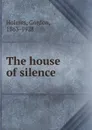 The house of silence - Gordon Holmes