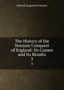 The History of the Norman Conquest of England: Its Causes and Its Results. 3 - Edward Augustus Freeman