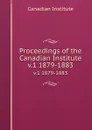 Proceedings of the Canadian Institute. v.1 1879-1883 - Canadian Institute