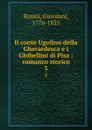 Il conte Ugolino della Gherardesca e i Ghibellini di Pisa : romanzo storico. 3 - Giovanni Rosini