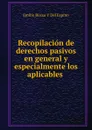 Recopilacion de derechos pasivos en general y especialmente los aplicables . - Emilio Bozzo y Del Espino