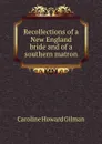 Recollections of a New England bride and of a southern matron - Gilman Caroline Howard