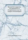 Recueil de rapports, de memoires et d.experiences sur les soupes economiques . - Antoine-Alexis Cadet-de-Vaux