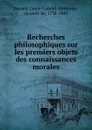 Recherches philosophiques sur les premiers objets des connaissances morales - Louis-Gabriel-Ambroise Bonald