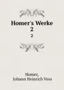 Homer.s Werke. 2 - Johann Heinrich Voss Homer