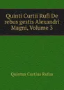 Quinti Curtii Rufi De rebus gestis Alexandri Magni, Volume 3 - Quintus Curtius Rufus